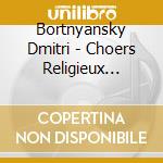 Bortnyansky Dmitri - Choers Religieux Russes Du Xviii Siecle cd