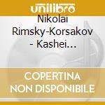 Nikolai Rimsky-Korsakov - Kashei L'Immortale cd
