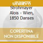 Strohmayer Alois - Wien, 1850 Danses cd musicale di Strohmayer Alois