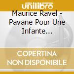 Maurice Ravel - Pavane Pour Une Infante Defunte (1899) Piano cd musicale di Ravel Maurice