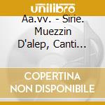 Aa.vv. - Sirie. Muezzin D'alep, Canti Religiosi Dell'islam cd