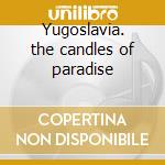 Yugoslavia. the candles of paradise cd