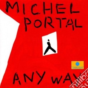 Michel Portal - Any Way cd musicale di MICHEL PORTAL