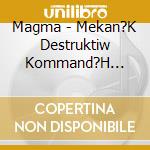 Magma - Mekan?K Destruktiw Kommand?H (M.D.K cd