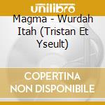 Magma - Wurdah Itah (Tristan Et Yseult) cd