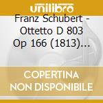 Franz Schubert - Ottetto D 803 Op 166 (1813) In Fa cd musicale di Schubert Franz