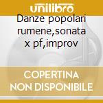 Danze popolari rumene,sonata x pf,improv cd