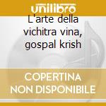 L'arte della vichitra vina, gospal krish cd