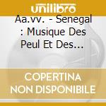 Aa.vv. - Senegal : Musique Des Peul Et Des Tenda cd