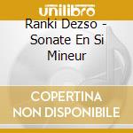 Ranki Dezso - Sonate En Si Mineur cd