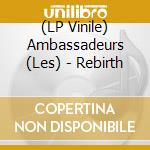 (LP Vinile) Ambassadeurs (Les) - Rebirth