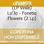 (LP Vinile) Lo'Jo - Fonetiq Flowers (2 Lp)