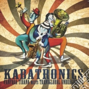 Kabatronics - Fanfara Tirana Meets Transglobal Underground cd musicale di Miscellanee