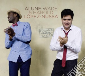 Alune Wade & Harold Lopez-Nussa - Havana Paris Dakar cd musicale di Lopez