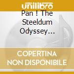 Pan ! The Steeldum Odyssey (Cd+Dvd) cd