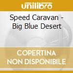 Speed Caravan - Big Blue Desert