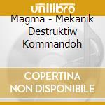 Magma - Mekanik Destruktiw Kommandoh cd
