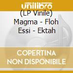 (LP Vinile) Magma - Floh Essi - Ektah vinile