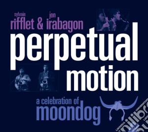 Rifflet / Irabagon - Perpetual Motion - A Celebration Of Moondog (2 Cd) cd musicale di Rifflet S. & Irabagon J.