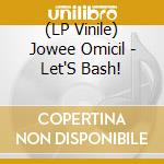 (LP Vinile) Jowee Omicil - Let'S Bash! lp vinile di Jowee Omicil