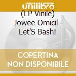 (LP Vinile) Jowee Omicil - Let'S Bash!