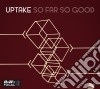 Uptake - So Far So Good cd