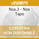 Nox.3 - Nox Tape cd musicale di Nox.3