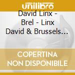 David Linx - Brel - Linx David & Brussels Jazz Orchestra cd musicale di David Linx