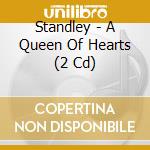 Standley - A Queen Of Hearts (2 Cd) cd musicale di Standley
