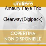Amaury Faye Trio - Clearway(Digipack) cd