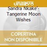 Sandra Nkake'- Tangerine Moon Wishes cd musicale