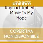 Raphael Imbert - Music Is My Hope cd musicale di Raphael Imbert