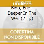 Bibb, Eric - Deeper In The Well (2 Lp) cd