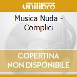 Musica Nuda - Complici cd musicale di Musica Nuda