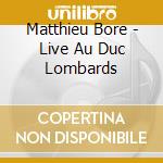 Matthieu Bore - Live Au Duc Lombards cd