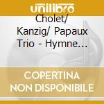 Cholet/ Kanzig/ Papaux Trio - Hymne A La Nuit cd