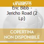 Eric Bibb - Jericho Road (2 Lp) cd musicale di Eric Bibb