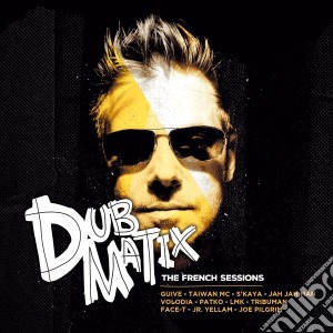 (LP Vinile) Dubmatix - The French Sessions lp vinile di Dubmatix
