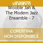 Wooble Jah & The Modern Jazz Ensamble - 7 cd musicale di Wooble jah & the mod