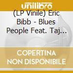 (LP Vinile) Eric Bibb - Blues People Feat. Taj Mahal (2 Lp) vinile