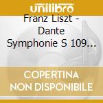 Franz Liszt - Dante Symphonie S 109 / Orpheus, Symphonic Poem N.4 S 98 cd musicale di Liszt Franz
