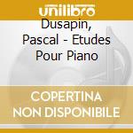 Dusapin, Pascal - Etudes Pour Piano cd