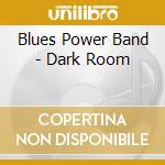Blues Power Band - Dark Room cd musicale di Blues Power Band