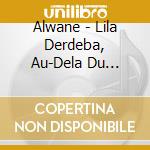 Alwane - Lila Derdeba, Au-Dela Du Rituel (2 Cd) cd