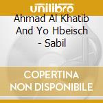 Ahmad Al Khatib And Yo Hbeisch - Sabil cd