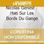 Nicolas Genest - Hati Sur Les Bords Du Gange cd musicale
