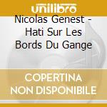 Nicolas Genest - Hati Sur Les Bords Du Gange cd