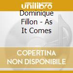 Dominique Fillon - As It Comes cd musicale di Fillon, Dominique