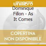 Dominique Fillon - As It Comes cd