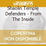 Shaolin Temple Defenders - From The Inside cd musicale di Shaolin temple defen